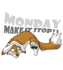 Monday – Make it stop!